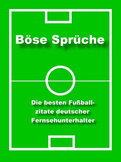 Böse Sprüche - die besten Fußball Zitate