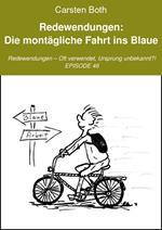 Redewendungen: Die montägliche Fahrt ins Blaue