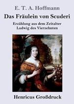 Das Fräulein von Scuderi (Großdruck): Erzählung aus dem Zeitalter Ludwig des Vierzehnten