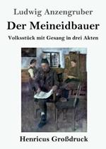 Der Meineidbauer (Großdruck): Volksstück mit Gesang in drei Akten