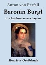 Baronin Burgl (Grossdruck): Ein Jagdroman aus Bayern