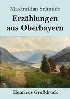 Erzahlungen aus Oberbayern (Grossdruck)