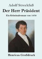 Der Herr Präsident (Großdruck): Ein Kriminalroman von 1870