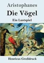 Die Vögel (Großdruck): Ein Lustspiel