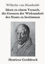 Ideen zu einem Versuch, die Grenzen der Wirksamkeit des Staats zu bestimmen (Großdruck)