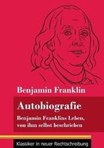 Autobiografie: Benjamin Franklins Leben, von ihm selbst beschrieben (Band 104, Klassiker in neuer Rechtschreibung)