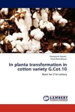 In Planta Transformation in Cotton Variety G.Cot.10