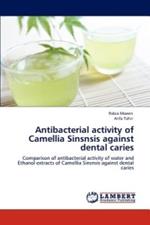 Antibacterial activity of Camellia Sinsnsis against dental caries