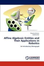 Affine Algebraic Entities and Their Applications in Robotics