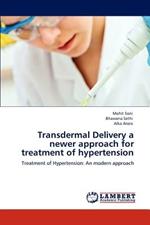 Transdermal Delivery a newer approach for treatment of hypertension