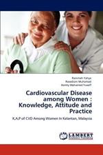 Cardiovascular Disease among Women: Knowledge, Attitude and Practice