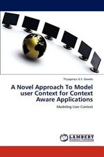 A Novel Approach To Model user Context for Context Aware Applications