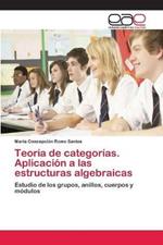 Teoria de categorias. Aplicacion a las estructuras algebraicas