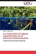 La Concesion de Aguas Superficiales En El Derecho Administrativo