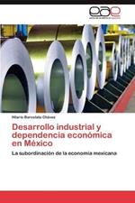Desarrollo Industrial y Dependencia Economica En Mexico