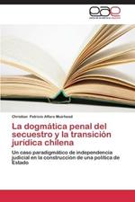 La dogmatica penal del secuestro y la transicion juridica chilena