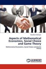 Aspects of Mathematical Economics, Social Choice and Game Theory