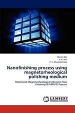 Nanofinishing process using magnetorheological polishing medium