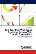Two-Type Step-Wise Group Screening Designs With Errors In Observations