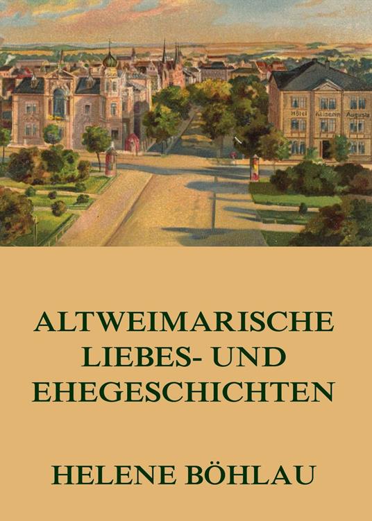 Altweimarische Liebes- und Ehegeschichten