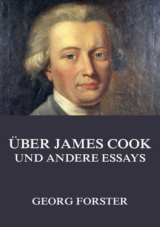 Über James Cook und andere Essays