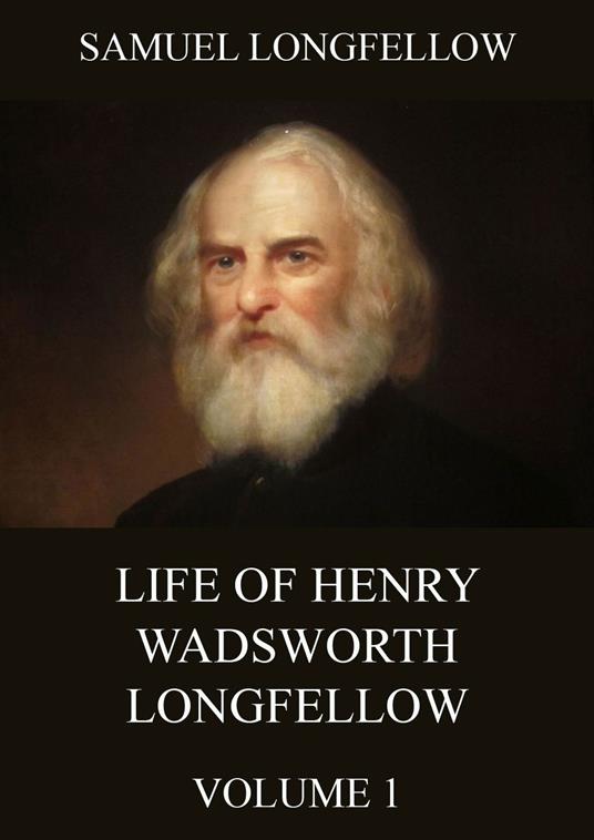 Life Of Henry Wadsworth Longfellow, Volume 1