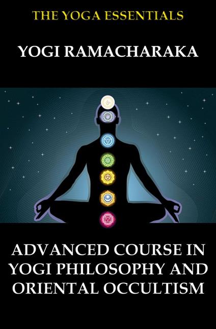 Advanced Course in Yogi Philosophy and Oriental Occultism