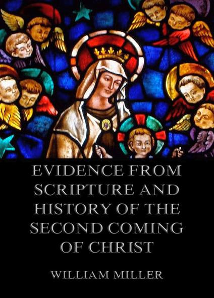 Evidence from Scripture and History of the Second Coming of Christ