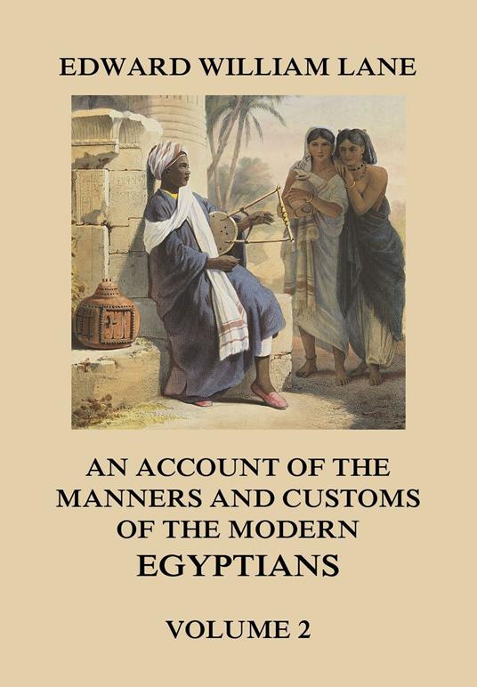 An Account of The Manners and Customs of The Modern Egyptians, Volume 2