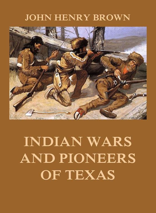 Indian Wars and Pioneers of Texas