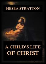 A Child's Life Of Christ