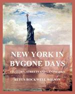 New York In Bygone Days - Its Story, Streets And Landmarks