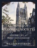 Glimpses of colonial society and the life at Princeton College 