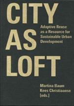 City as Loft - Adaptive Reuse as a Resource for Sustainable Urban Development