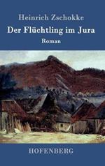 Der Flüchtling im Jura: Roman