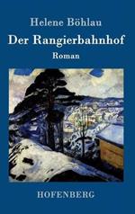 Der Rangierbahnhof: Roman