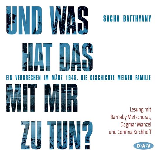 Und was hat das mit mir zu tun? - Ein Verbrechen im März 1945. Die Geschichte meiner Familie (Lesung)