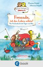 Freunde, ist das Leben schön! Das Vorlesebuch mit Tiger und Bär