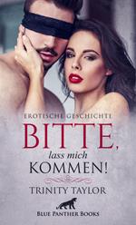 Bitte, lass mich kommen! | Erotische Geschichte