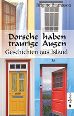 Dorsche haben traurige Augen. Geschichten aus Island