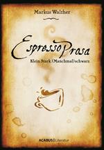 EspressoProsa. Klein. Stark. (Manchmal) schwarz.