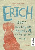 Erich. Oder: Der Tag, den Angela M. nie vergessen wird