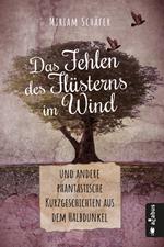 Das Fehlen des Flüsterns im Wind … und andere phantastische Kurzgeschichten aus dem Halbdunkel