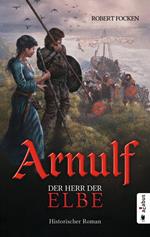 Arnulf. Der Herr der Elbe