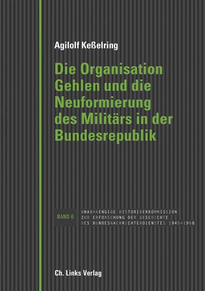 Die Organisation Gehlen und die Neuformierung des Militärs in der Bundesrepublik