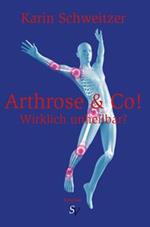 Arthrose & Co - Wirklich unheilbar?