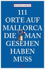 111 Orte auf Mallorca, die man gesehen haben muss