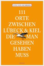 111 Orte zwischen Lübeck und Kiel, die man gesehen haben muss