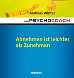 Der Psychocoach 3: Abnehmen ist leichter als Zunehmen