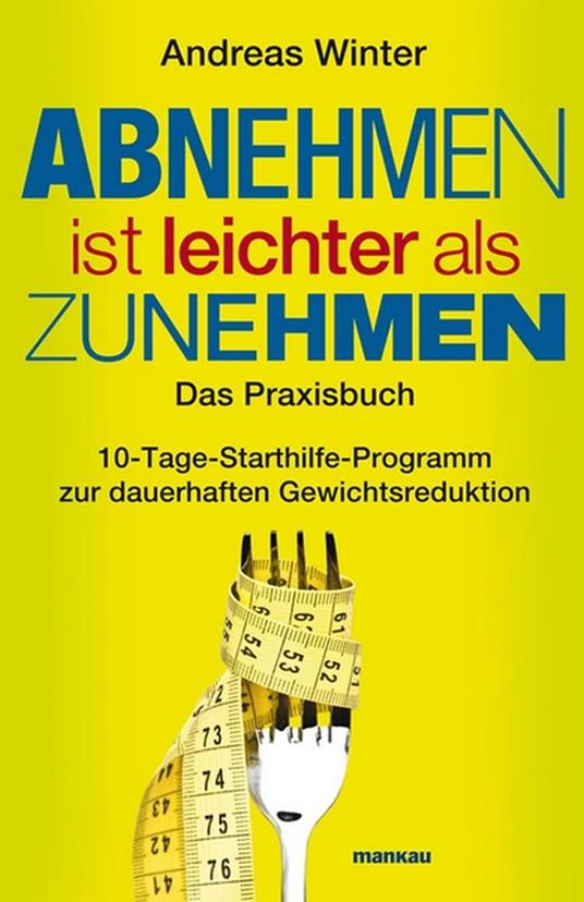 Abnehmen ist leichter als Zunehmen. Das Praxisbuch